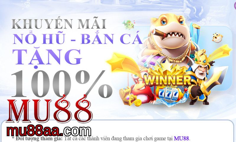 Tặng 100% Khi Nạp Tiền Và Tham Gia Cược Ở Game Nổ Hũ, Bắn Cá